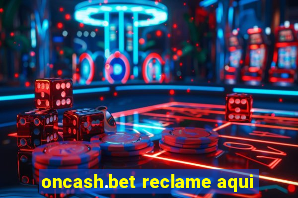 oncash.bet reclame aqui